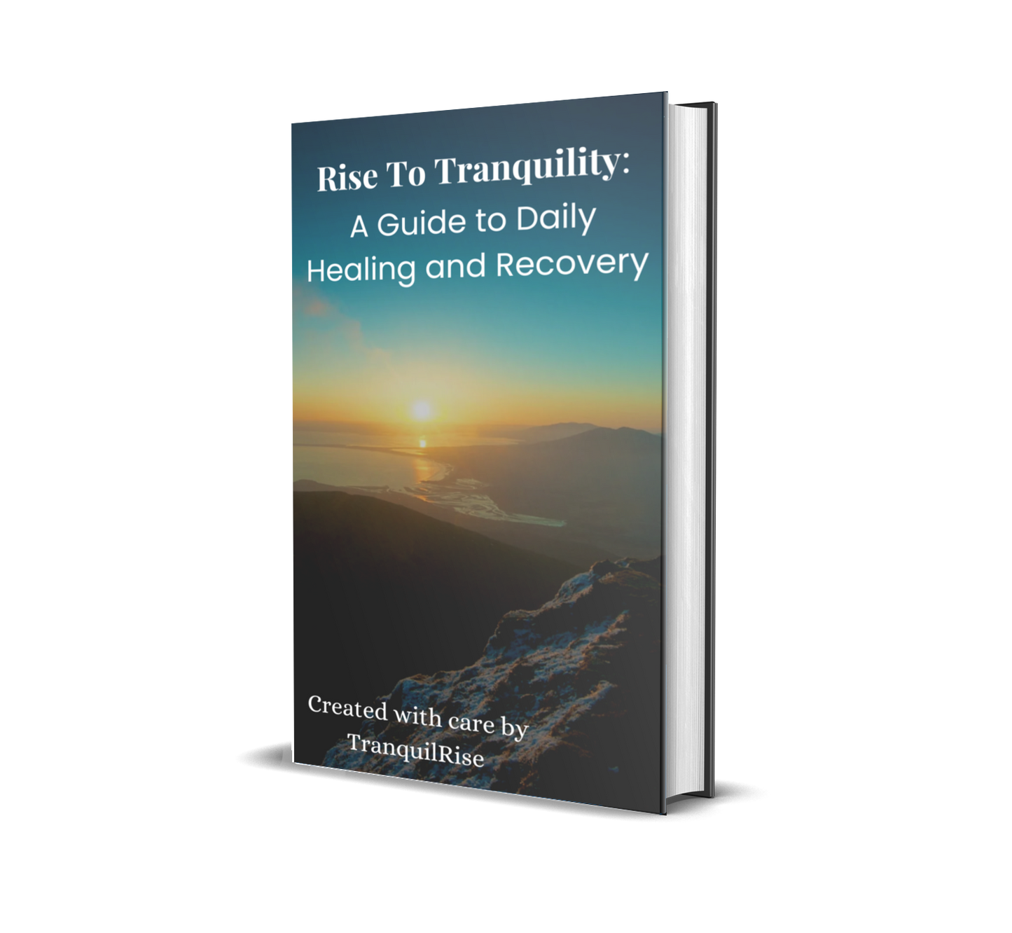 Rise To Tranquility: A Guide to Daily Healing and Recovery