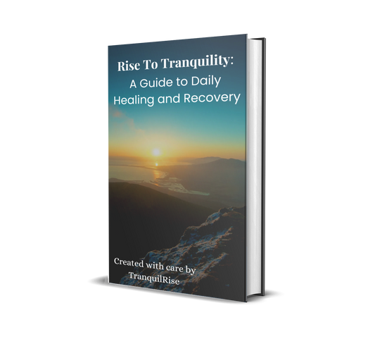 Rise To Tranquility: A Guide to Daily Healing and Recovery